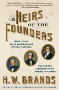 Heirs of the Founders : The Epic Rivalry of Henry Clay, John Calhoun and Daniel Webster, the Second Generation of American Giants