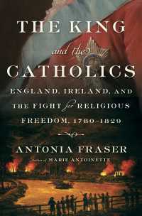 The King and the Catholics : England, Ireland, and the Fight for Religious Freedom, 1780-1829