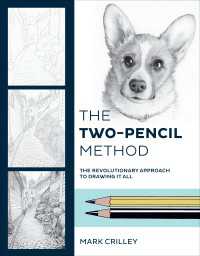 The Two-Pencil Method : The Revolutionary Approach to Drawing It All