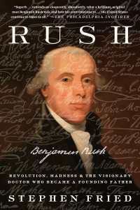 Rush : Revolution, Madness, and Benjamin Rush, the Visionary Doctor Who Became a Founding Father