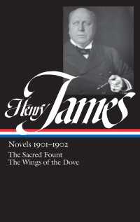 Henry James: Novels 1901-1902 (LOA #162) : The Sacred Fount / The Wings of the Dove