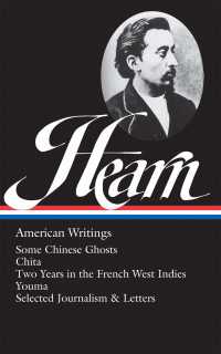 ラフカディオ・ハーンのアメリカ時代の著作集<br>Lafcadio Hearn: American Writings (LOA #190) : Some Chinese Ghosts / Chita / Two Years in the French West Indies / Youma / selected journalism and letters