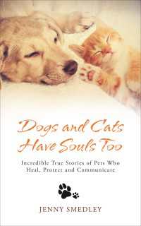 Dogs and Cats Have Souls Too : Incredible True Stories of Pets Who Heal, Protect and Communicate
