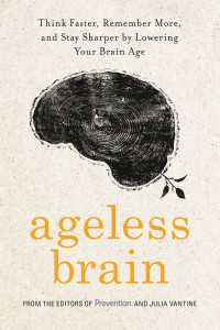 Ageless Brain : Think Faster, Remember More, and Stay Sharper by Lowering Your Brain Age