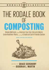 The Rodale Book of Composting, Newly Revised and Updated : Simple Methods to Improve Your Soil, Recycle Waste, Grow Healthier Plants, and Create an Earth-Friendly Garden