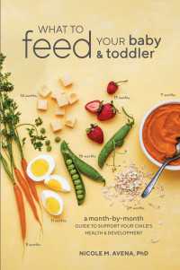 What to Feed Your Baby and Toddler : A Month-by-Month Guide to Support Your Child's Health and Development