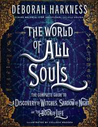 The World of All Souls : The Complete Guide to A Discovery of Witches, Shadow of Night, and The Book of Life