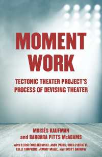 Moment Work : Tectonic Theater Project's Process of Devising Theater