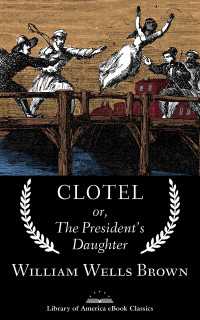 Clotel; or, The President's Daughter : A Library of America eBook Classic
