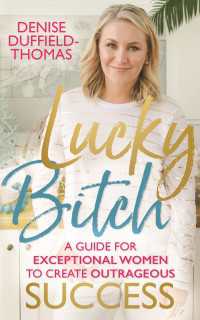 Lucky Bitch : A Guide for Exceptional Women to Create Outrageous Success