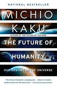 The Future of Humanity : Terraforming Mars, Interstellar Travel, Immortality, and Our Destiny Beyond Earth
