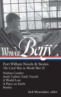 Wendell Berry: Port William Novels & Stories: The Civil War to World War II  (LOA #302) : Nathan Coulter / Andy Catlett: Early Travels / A World Lost / A Place on Earth /Stories