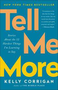 Tell Me More : Stories About the 12 Hardest Things I'm Learning to Say