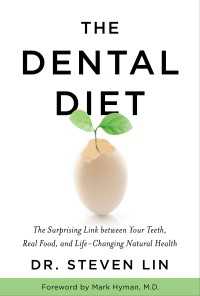 The Dental Diet : The Surprising Link between Your Teeth, Real Food, and Life-Changing Natural Health
