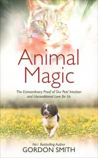 Animal Magic : The Extraordinary Proof of Our Pets' Intuition and Unconditional Love for Us