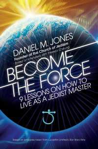 Become the Force : 9 Lessons on How to Live as a Jediist Master