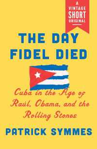 The Day Fidel Died : Cuba in the Age of Ra&uacute;l, Obama, and the Rolling Stones