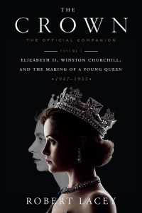 The Crown: The Official Companion, Volume 1 : Elizabeth II, Winston Churchill, and the Making of a Young Queen (1947-1955)