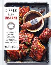 Dinner in an Instant : 75 Modern Recipes for Your Pressure Cooker, Multicooker, and Instant Pot® : A Cookbook