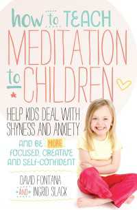 How to Teach Meditation to Children : Help Kids Deal with Shyness and Anxiety and Be More Focused, Creative and Self-confident