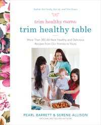 Trim Healthy Mama's Trim Healthy Table : More Than 300 All-New Healthy and Delicious Recipes from Our Homes to Yours : A Cookbook
