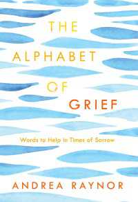 The Alphabet of Grief : Words to Help in Times of Sorrow: Affirmations and Meditations