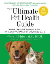 The Ultimate Pet Health Guide : Breakthrough Nutrition and Integrative Care for Dogs and Cats