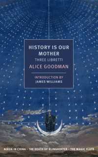 History is Our Mother: Three Libretti : Nixon in China, The Death of Klinghoffer, The Magic Flute