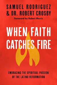 When Faith Catches Fire : Embracing the Spiritual Passion of the Latino Reformation