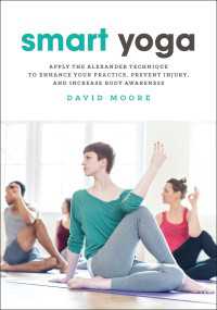 Smart Yoga : Apply the Alexander Technique to Enhance Your Practice, Prevent Injury, and Increase Body Awareness