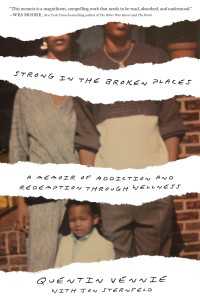 Strong in the Broken Places : A Memoir of Addiction and Redemption Through Wellness