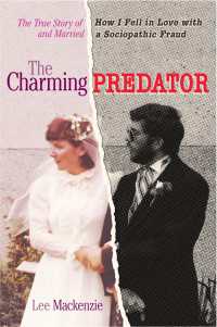 The Charming Predator : The True Story of How I Fell in Love with and Married a Sociopathic Fraud