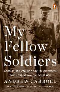 My Fellow Soldiers : General John Pershing and the Americans Who Helped Win the Great War