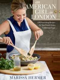 An American Girl in London : 120 Nourishing Recipes for Your Family from a Californian Expat: A Cookbook