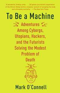 To Be a Machine : Adventures Among Cyborgs, Utopians, Hackers, and the Futurists Solving the Modest Problem of Death