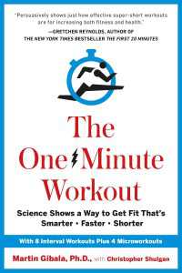 The One-Minute Workout : Science Shows a Way to Get Fit That's Smarter, Faster, Shorter