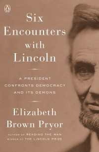 Six Encounters with Lincoln : A President Confronts Democracy and Its Demons