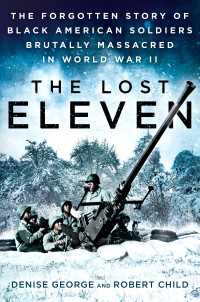 The Lost Eleven : The Forgotten Story of Black American Soldiers Brutally Massacred in World War II