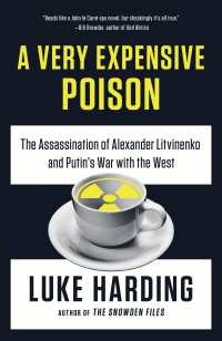 A Very Expensive Poison : The Assassination of Alexander Litvinenko and Putin's War with the West