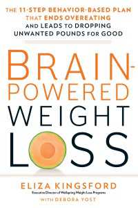 Brain-Powered Weight Loss : The 11-Step Behavior-Based Plan That Ends Overeating and Leads to Dropping Unwanted Pounds for Good