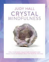 Crystal Mindfulness : Still Your Mind, Calm Your Thoughts and Focus Your Awareness with the Help of Crystals