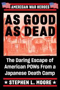 As Good As Dead : The Daring Escape of American POWs From a Japanese Death Camp