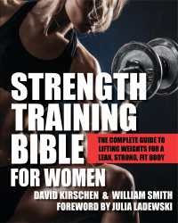 Strength Training Bible for Women : The Complete Guide to Lifting Weights for a Lean, Strong, Fit Body