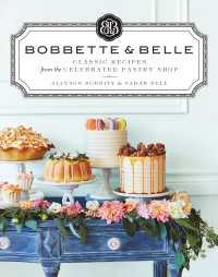 Bobbette & Belle : Classic Recipes from the Celebrated Pastry Shop: A Baking Book