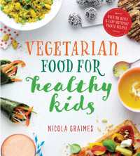 Vegetarian Food for Healthy Kids : Over 100 Quick and Easy Nutrient Packed Recipes