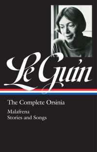 Ursula K. Le Guin: The Complete Orsinia (LOA #281) : Malafrena / Stories and Songs