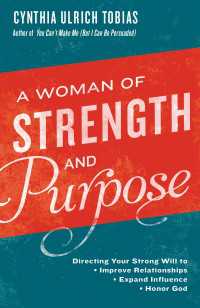 A Woman of Strength and Purpose : Directing Your Strong Will to Improve Relationships, Expand Influence, and Honor God