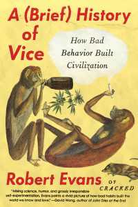 A Brief History of Vice : How Bad Behavior Built Civilization