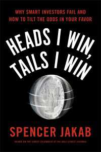 Heads I Win, Tails I Win : Why Smart Investors Fail and How to Tilt the Odds in Your Favor