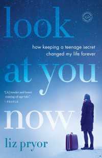 Look at You Now : How Keeping a Teenage Secret Changed My Life Forever
